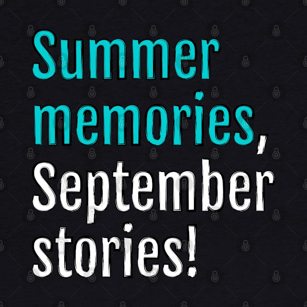 Summer memories, September stories! (Black Edition) by QuotopiaThreads